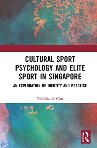 Cultural Sport Psychology And Elite Sport In Singapore An Exploration Of Identity And Practice Nicholas De Cruz