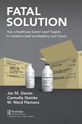 Fatal Solution How A Healthcare System Used Tragedy To Transform Itself And Redefine Just Culture Jan M Davies