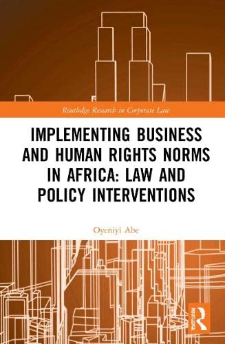 Implementing Business And Human Rights Norms In Africa Law And Policy Interventions Routledge Research In Corporate Law Oyeniyi Abe
