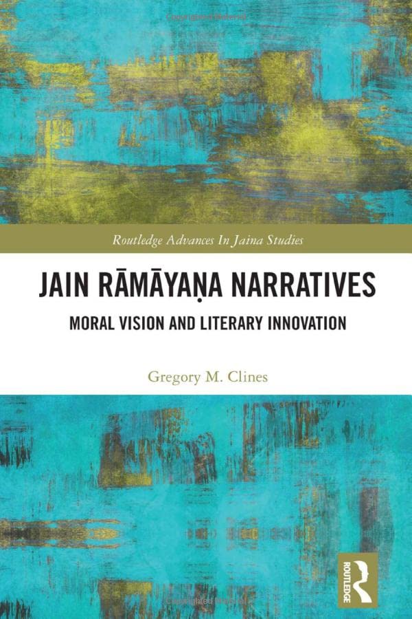 Jain Rmyaa Narratives Moral Vision And Literary Innovation Gregory M Clines