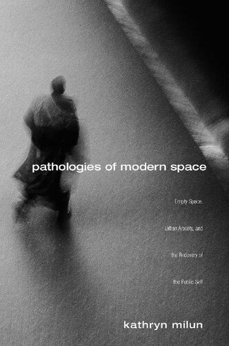 Pathologies Of Modern Space Empty Space Urban Anxiety And The Recovery Of The Public Self 1st Edition Kathryn Milun