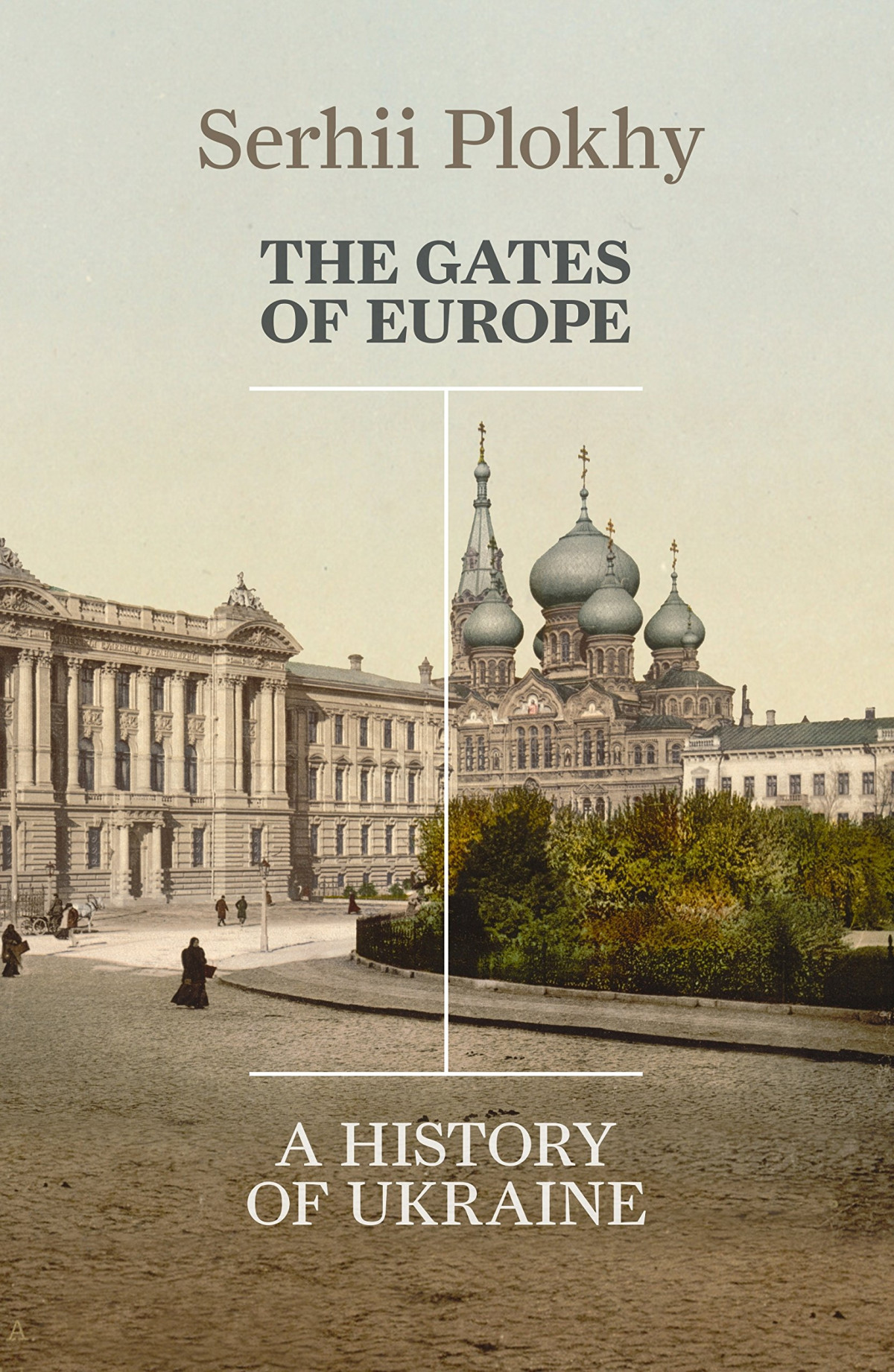 The Gates Of Europe A History Of Ukraine Serhii Plokhy