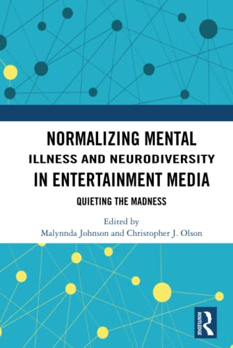 Normalizing Mental Illness And Neurodiversity In Entertainment Media Quieting The Madness 1st Edition Malynnda Johnson