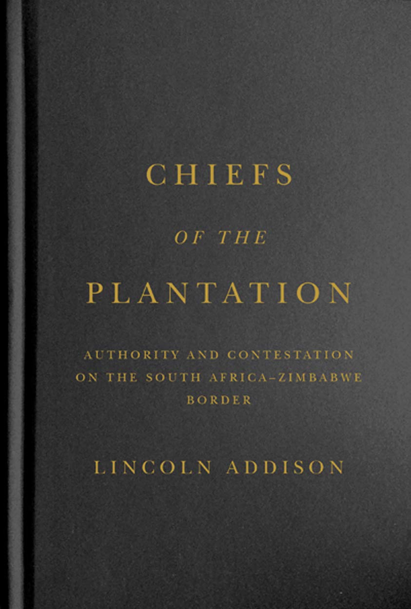 Chiefs Of The Plantation Authority And Contestation On The South Africazimbabwe Border Lincoln Addison
