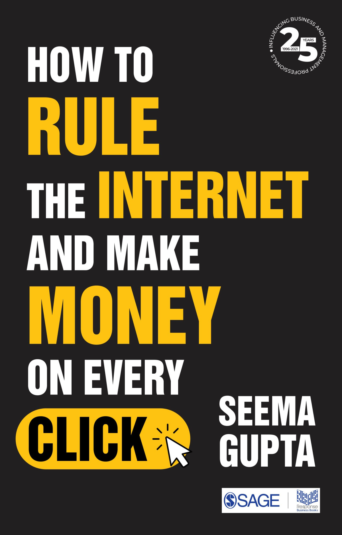 How To Rule The Internet And Make Money On Every Click 1st Edition Seema Gupta