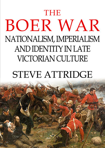 The Boer War Nationalism Imperialism And Identity In Late Victorian Culture Steve Attridge
