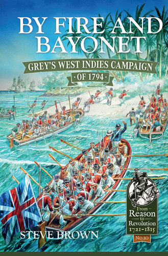 By Fire And Bayonet Greys West Indies Campaign Of 1794 Steve Brown