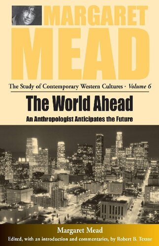 The World Ahead An Anthropologist Anticipates The Future 1st Edition Margaret Mead