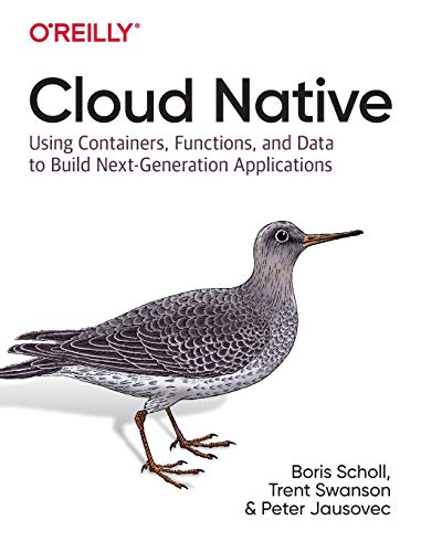 Cloud Native Using Containers Functions And Data To Build Nextgeneration Applications 1st Edition Boris Scholl