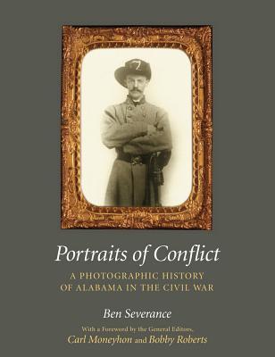 Portraits Of Conflict A Photographic History Of Alabama In The Civil War Ben H Severance