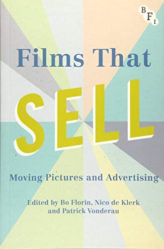 Films That Sell Moving Pictures And Advertising 1st Ed 2017 Patrick Vonderau Editor