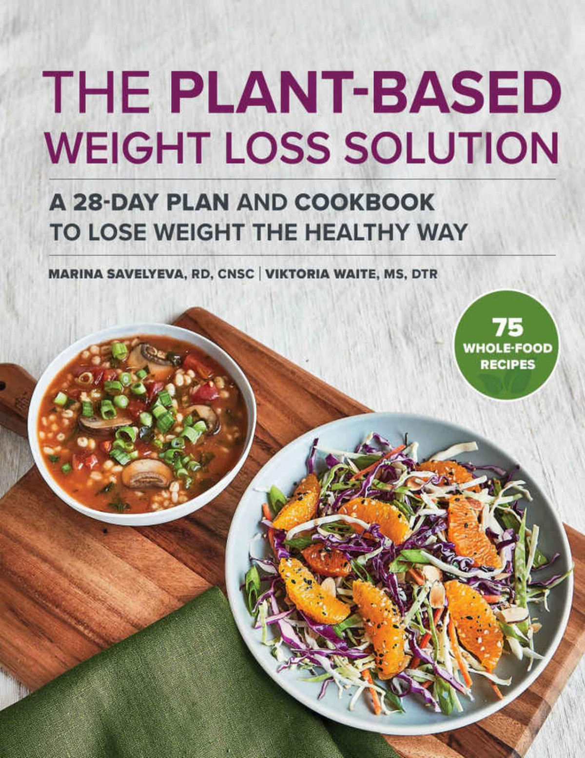 The Plant Based Weight Loss Solution A 28day Plan And Cookbook To Lose Weight The Healthy Way Savelyeva Rd Cnsc