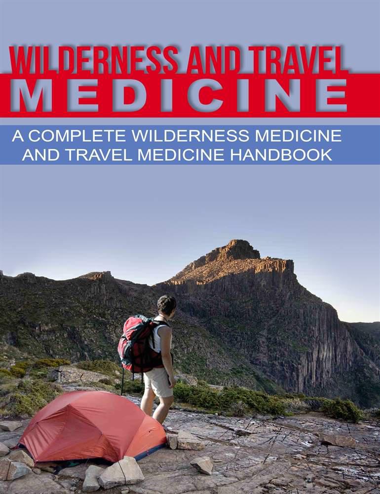 Wilderness And Travel Medicine A Complete Wilderness Medicine And Travel Medicine Handbook Fury