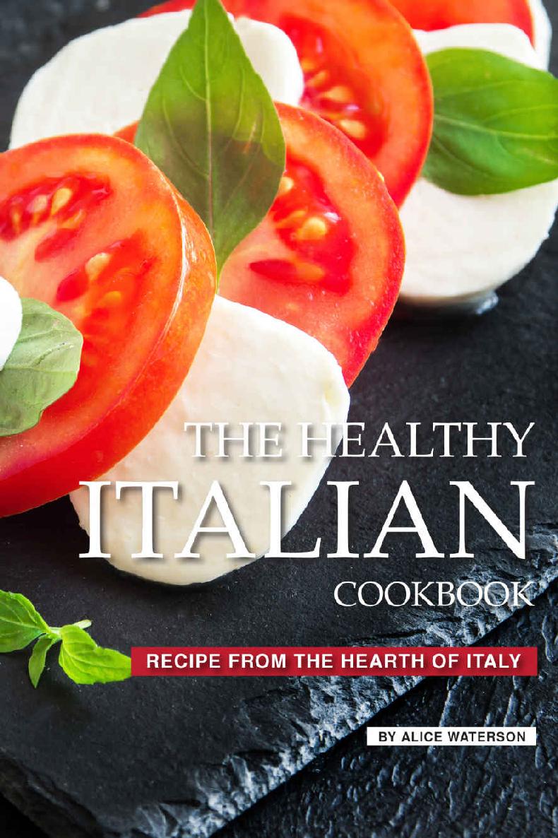 The Healthy Italian Cookbook Recipe From The Hearth Of Italy Alice Waterson