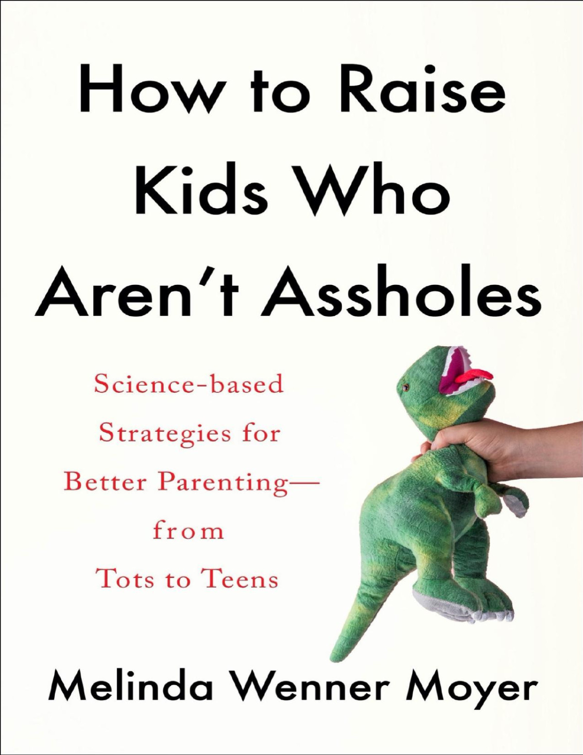 How To Raise Kids Who Arent Assholes Melinda Wenner Moyer