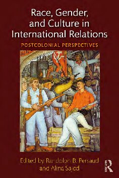 Race Gender And Culture In International Relations 1st Edition Randolph B Persaud Alina Sajed Eds