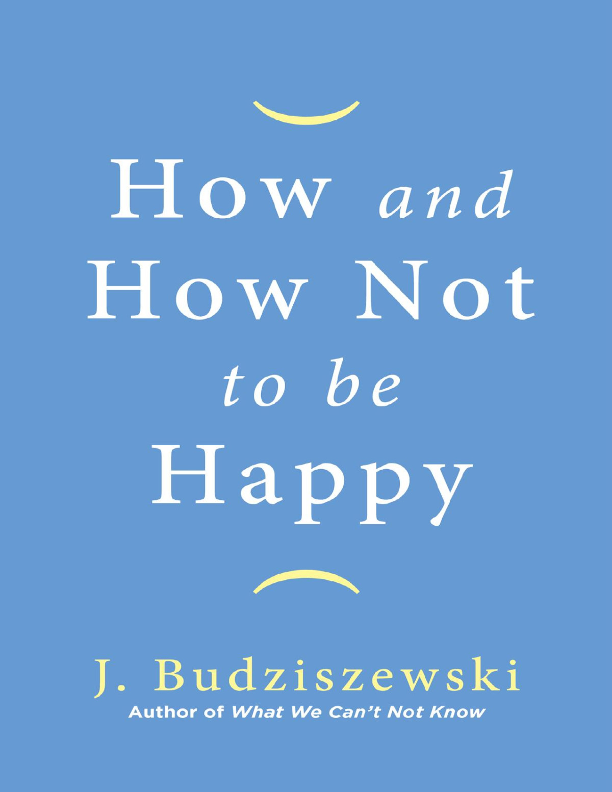 How And How Not To Be Happy J Budziszewski