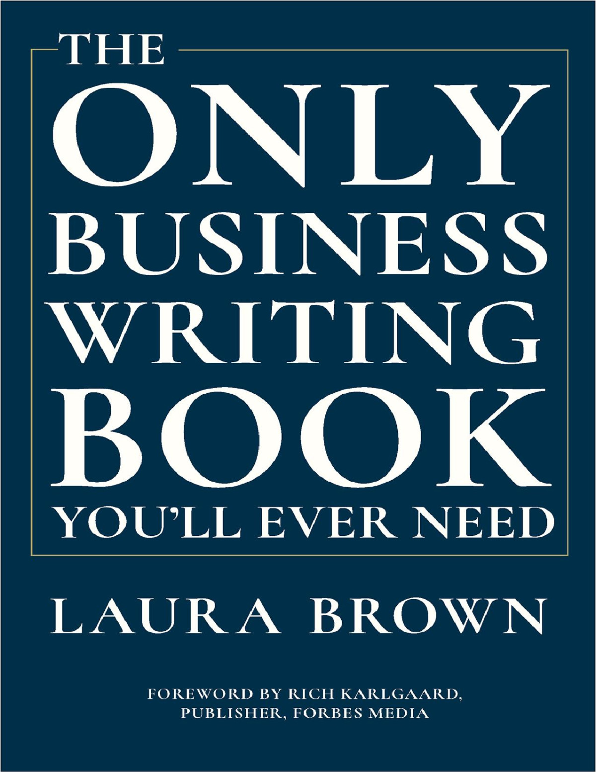 The Only Business Writing Book Youll Ever Need Laura Brown