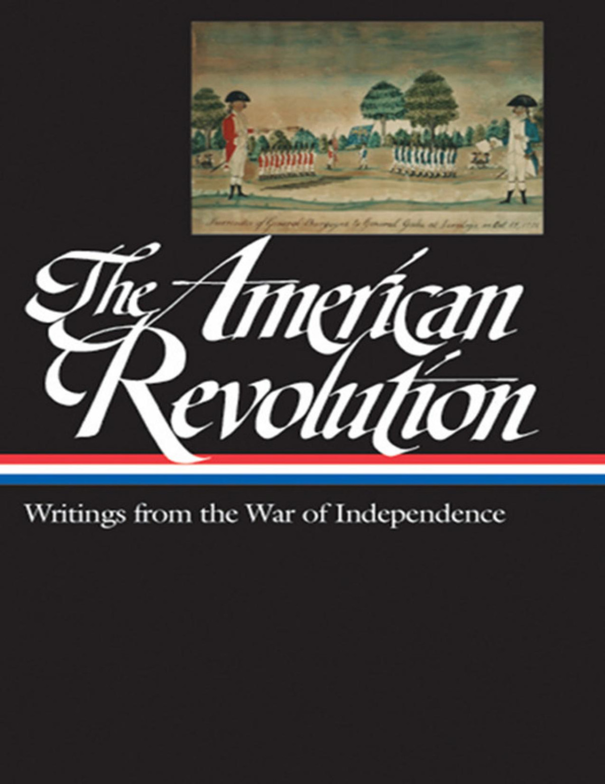 The American Revolution Writings From The War Of Independence 17751783 Various