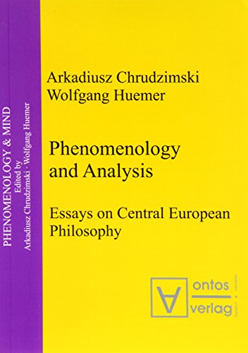 Phenomenology And Analysis Essays On Central European Philosophy Arkadiusz Chrudzimski Editor