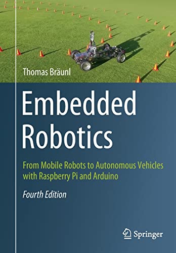 Embedded Robotics From Mobile Robots To Autonomous Vehicles With Raspberry Pi And Arduino 4th Edition 4th Thomas Brunl