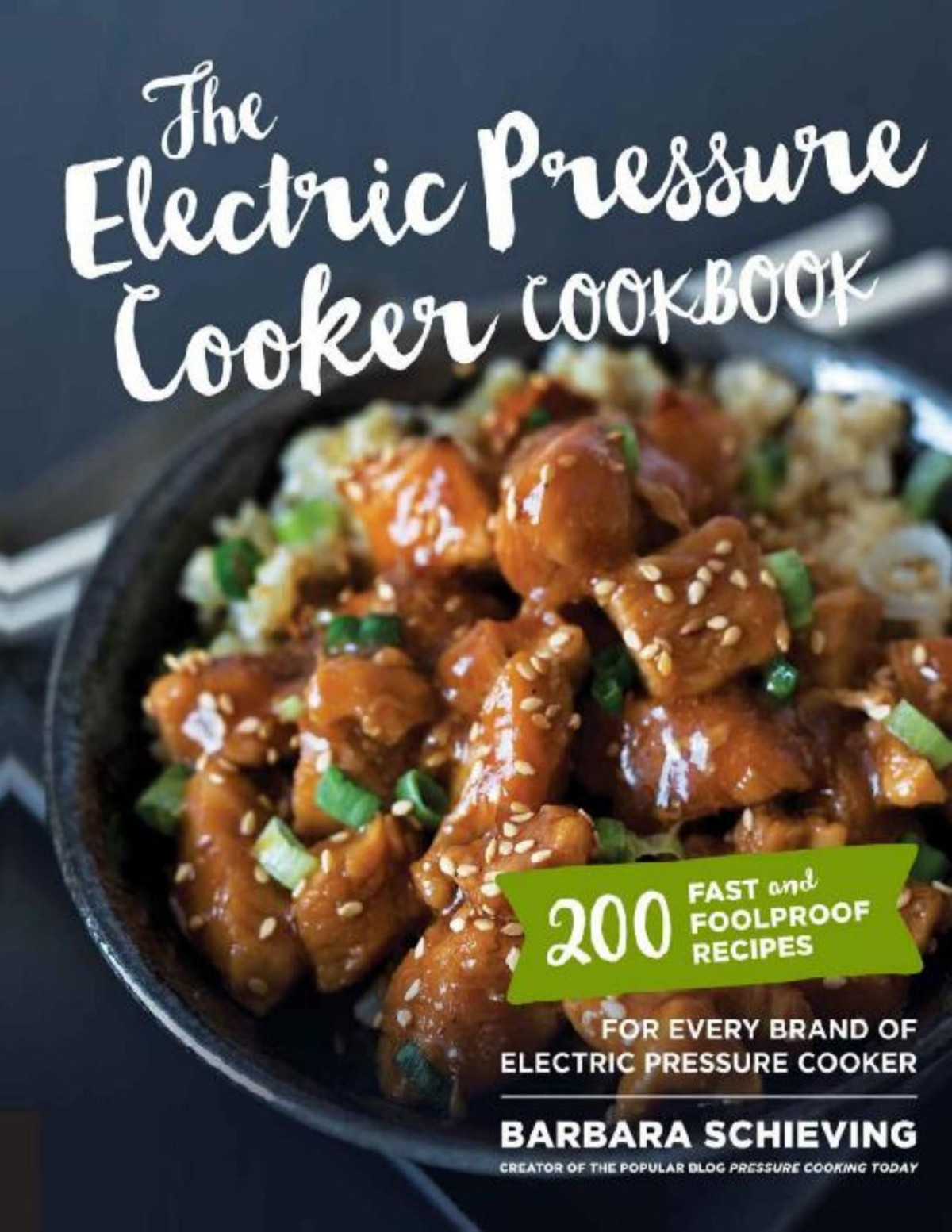 The Electric Pressure Cooker Cookbook 200 Fast And Foolproof Recipes For Every Brand Of Electric Pressure Cooker Barbara Schieving