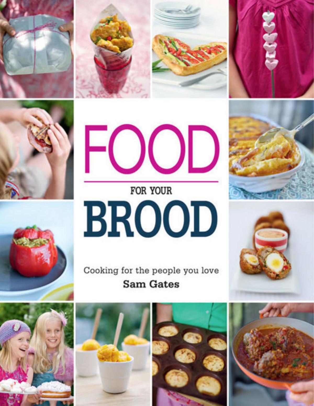 Food For Your Brood Cooking For The People You Love Sam Gates