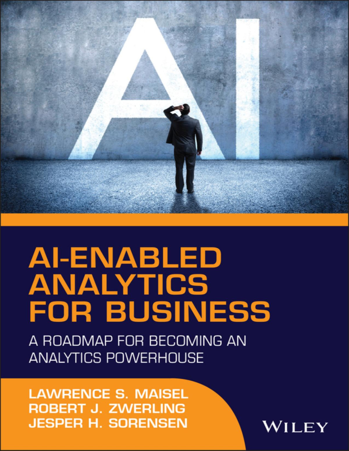 Aienabled Analytics For Business A Roadmap For Becoming An Analytics Powerhouse Lawrence S Maisel Robert J Zwerling Jesper H Sorensen
