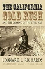 The California Gold Rush And The Coming Of The Civil War Leonard L Richards