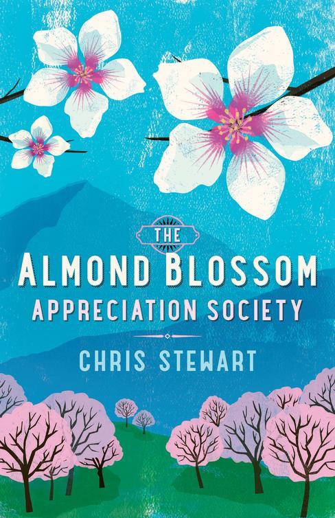 The Almond Blossom Appreciation Society From The Author Of Driving Over Lemons Lemons Trilogy Chris Stewart
