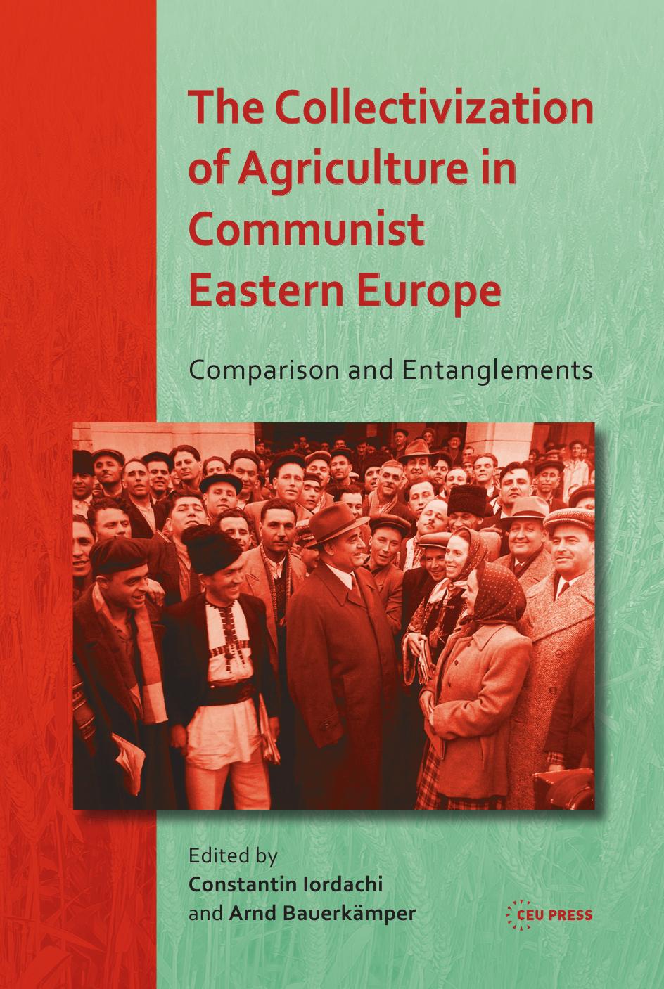 Collectivization Of Agriculture In Communist Eastern Europe Comparison And Entanglements Iordachi