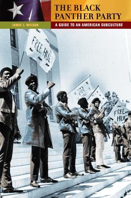 The Black Panther Party A Guide To An American Subculture Jamie Jaywann Wilson