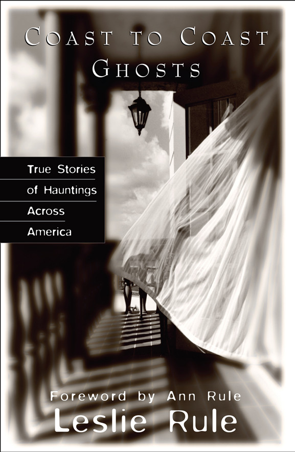 Coast To Coast Ghosts True Stories Of Hauntings Across America Leslie Rule