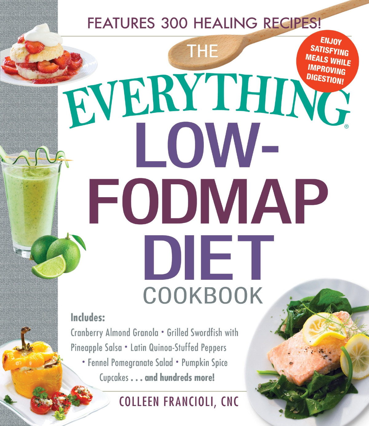 The Everything Lowfodmap Diet Cookbook Includes Cranberry Almond Granola Grilled Swordfish With Pineapple Salsa Latin Quinoastuffed Peppers Fennel Pomegranate Salad Pumpkin Spice Cupcakesand Hundreds More 1st Edition Colleen Francioli