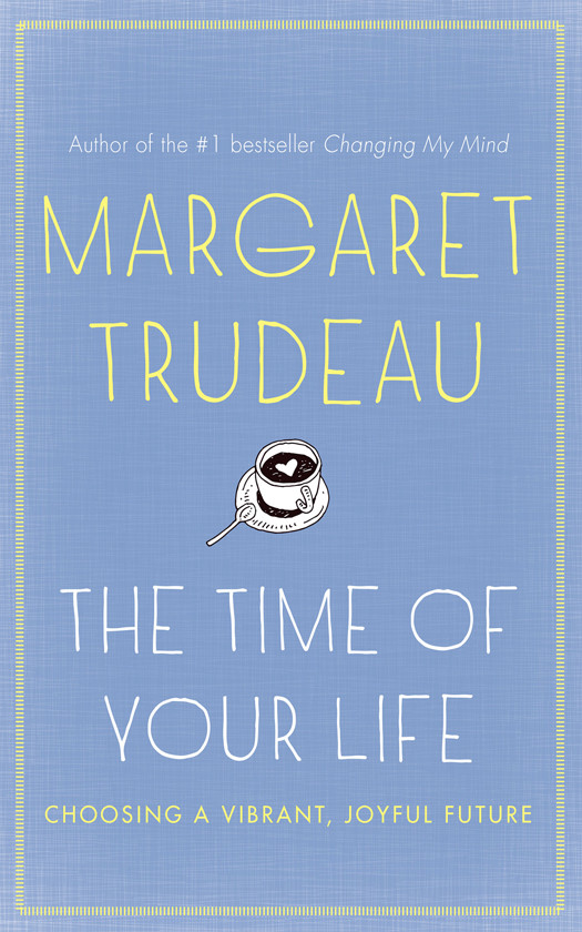 The Time Of Your Life Margaret Trudeau