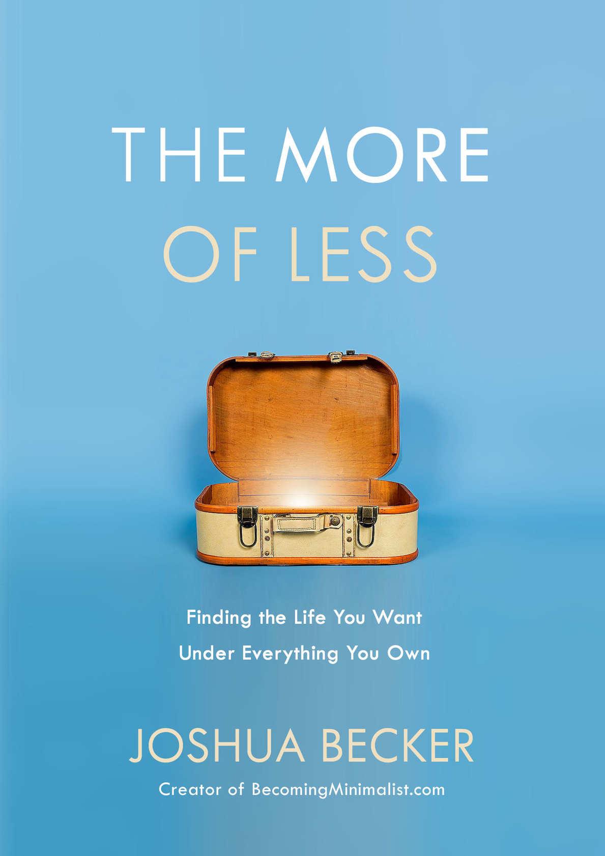 The More Of Less Finding The Life You Want Under Everything You Own Joshua Becker