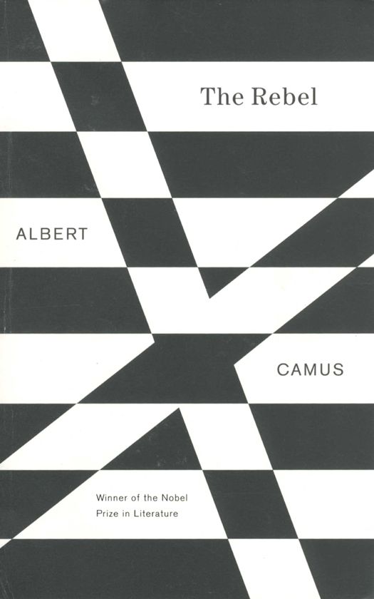 The Rebel An Essay On Man In Revolt Vintage International Albert Camus