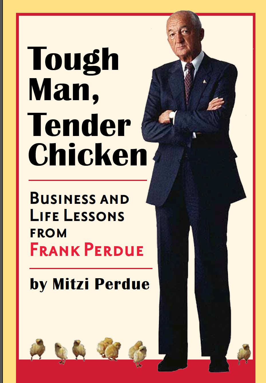 Tough Man Tender Chicken Business And Life Lessons From Frank Perdue Mitzi Perdue