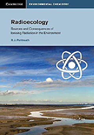 Radioecology Sources And Consequences Of Ionising Radiation In The Environment R J Pentreath