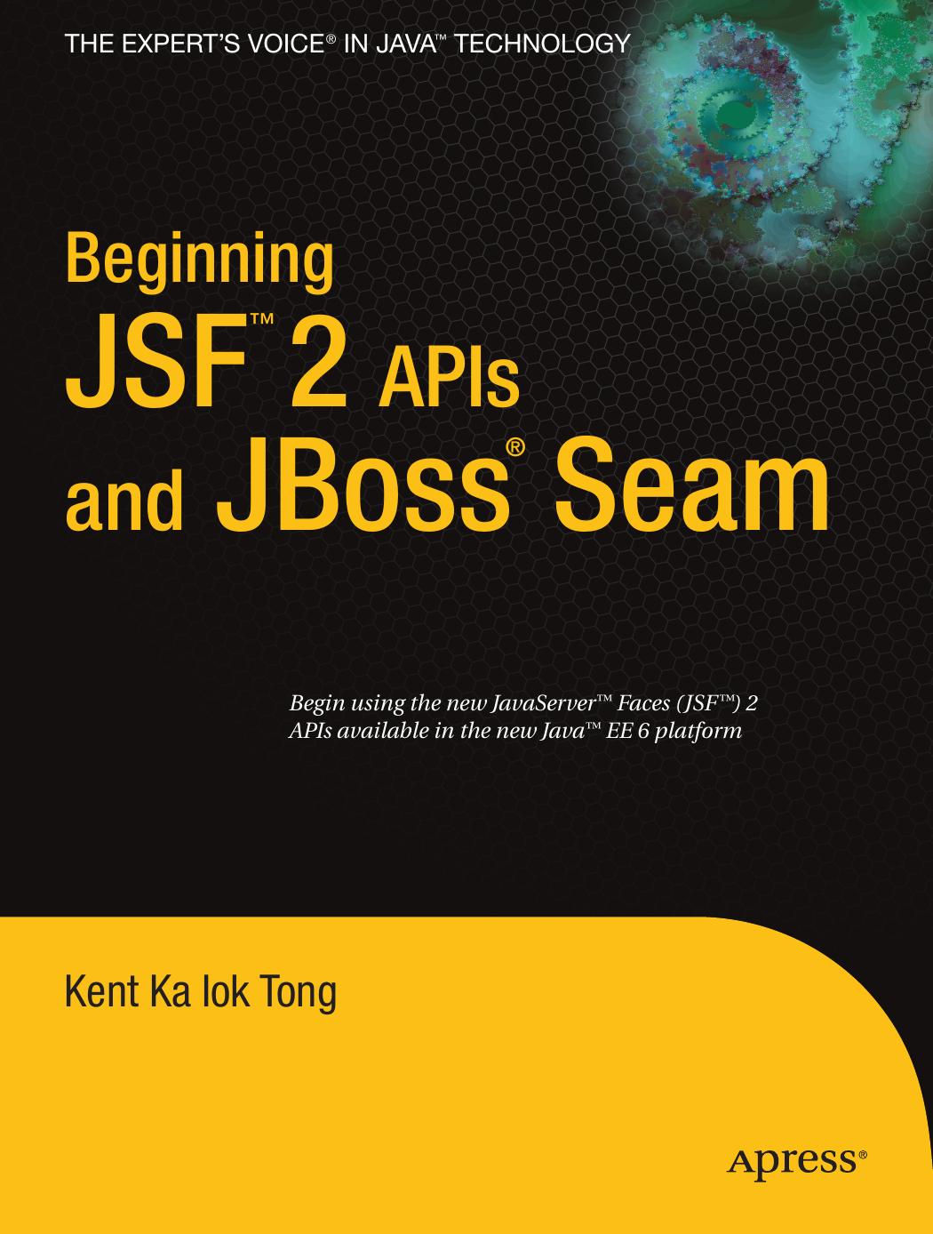 Beginning Jsf 2 Apis And Jboss Seam 1st Edition Kent Ka Iok Tong