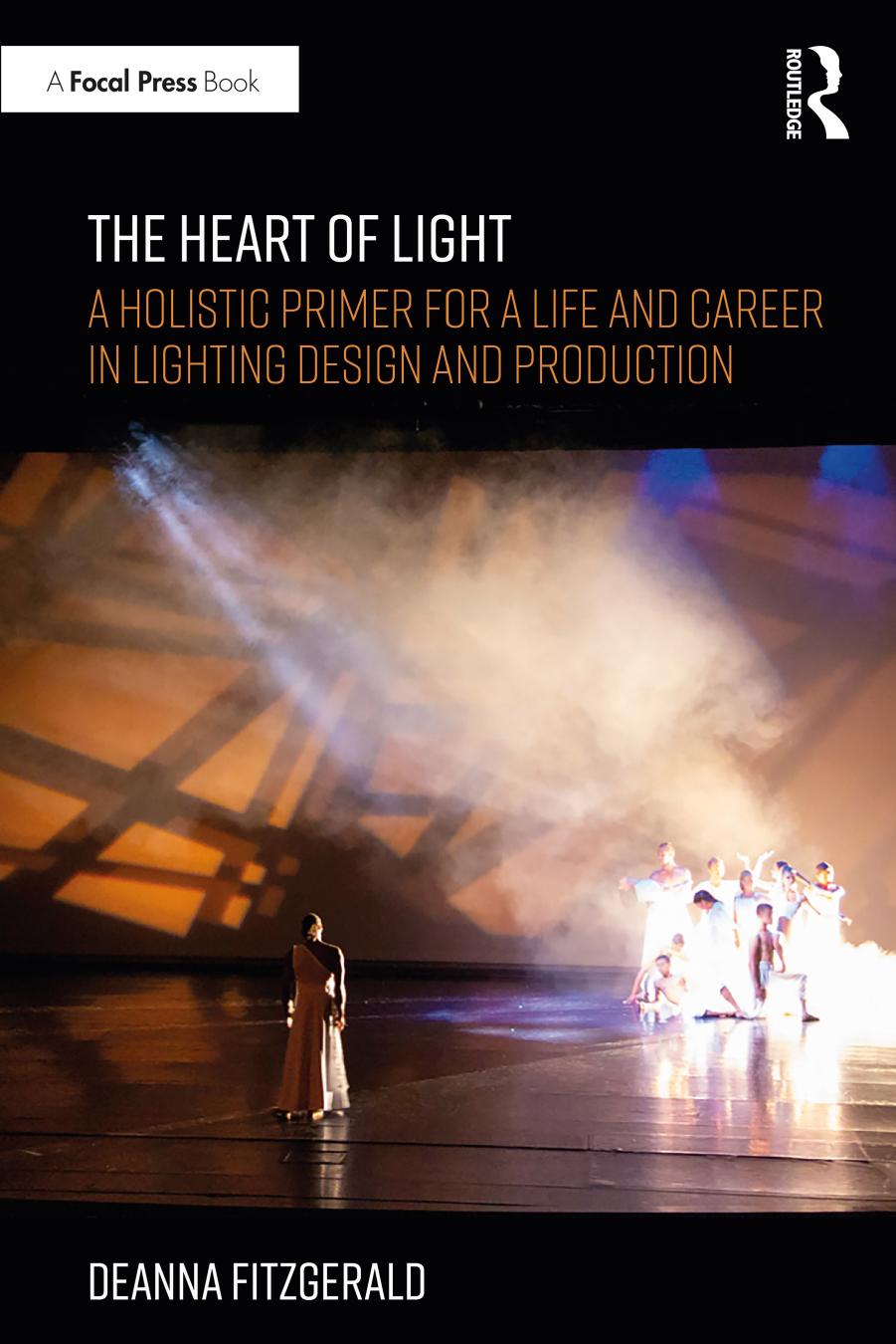 The Heart Of Light A Holistic Primer For A Life And Career In Lighting Design And Production Deanna Fitzgerald Mandy Wagner