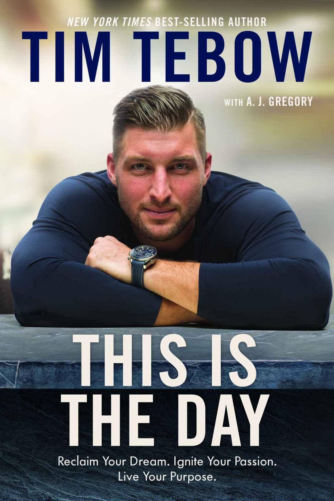 This Is The Day Reclaim Your Dream Ignite Your Passion Live Your Purpose Tim Tebow