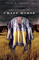 The Journey Of Crazy Horse A Lakota History Joseph M Marshall Iii