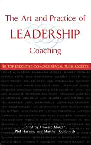 The Art And Practice Of Leadership Coaching Howard Morgan Harkins