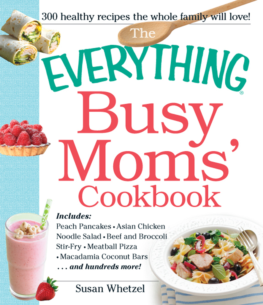 The Everything Busy Moms Cookbook Susan Whetzel