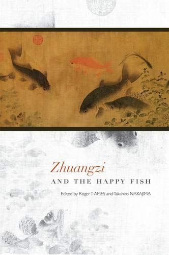Zhuangzi And The Happy Fish Roger T Ames Editor Takahiro Nakajima Editor