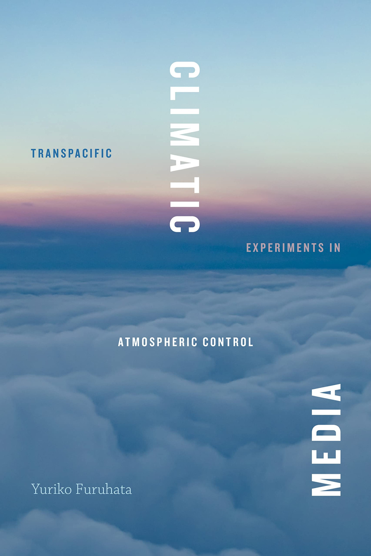 Climatic Media Transpacific Experiments In Atmospheric Control Yuriko Furuhata