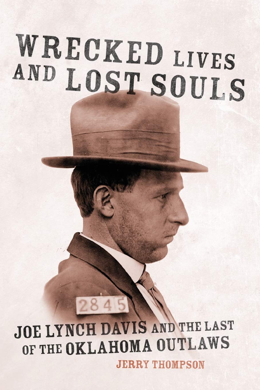 Wrecked Lives And Lost Souls Joe Lynch Davis And The Last Of The Oklahoma Outlaws Illustrated Jerry Thompson