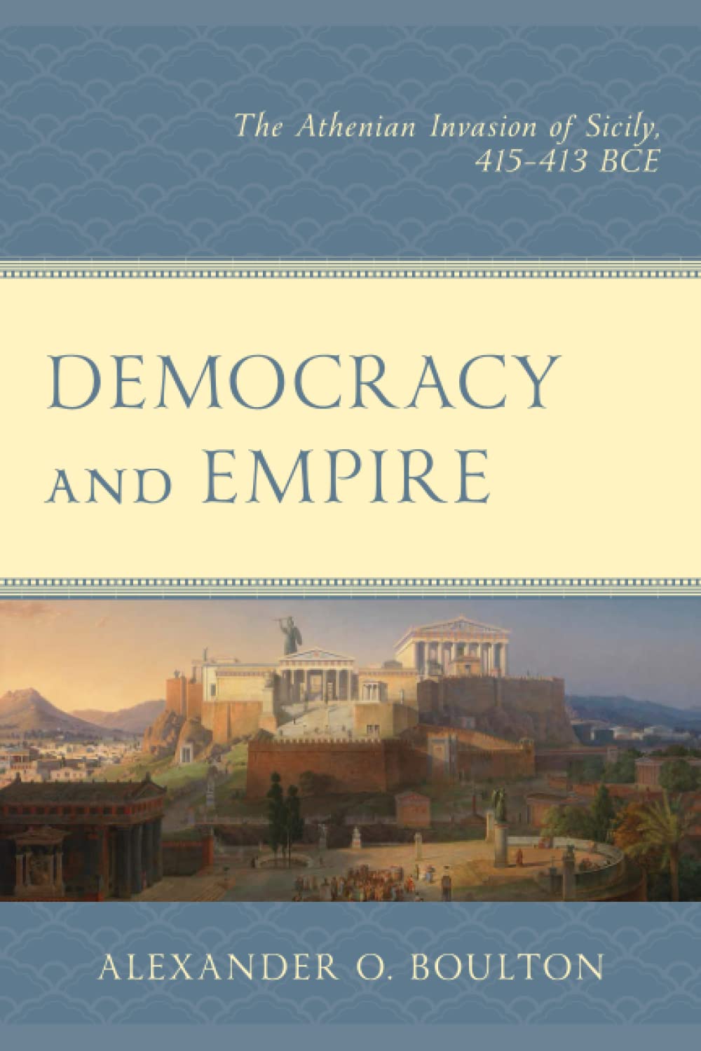 Democracy And Empire The Athenian Invasion Of Sicily 415413 Bce Alexander Boulton