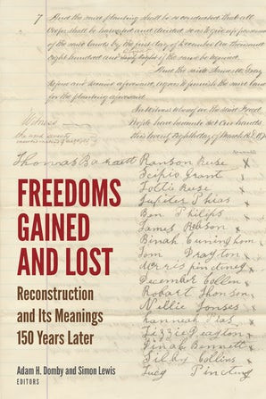 Freedoms Gained And Lost Reconstruction And Its Meanings 150 Years Later Various Authors Adam H Domby Simon Lewis Introduction